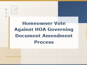 Homeowner Vote Against Hoa Governing Document Amendment Process